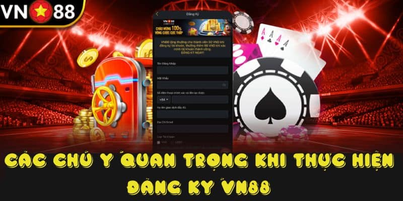 Các chú ý quan trọng khi thực hiện đăng ký VN88