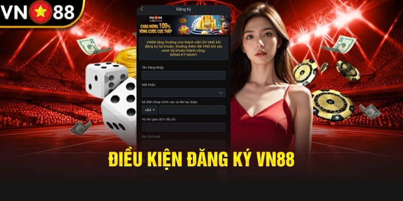 ĐIều kiện để thực hiện đăng ký VN88 thành công