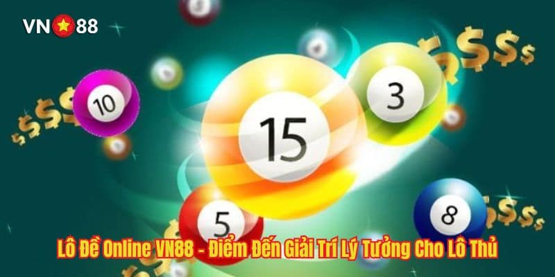 Lô Đề Online VN88 - Điểm Đến Giải Trí Lý Tưởng Cho Lô Thủ