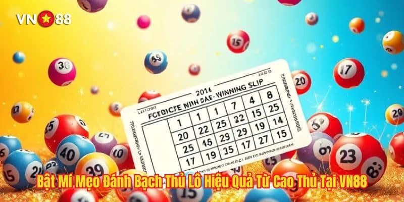 Bật Mí Mẹo Đánh Bạch Thủ Lô Hiệu Quả Từ Cao Thủ Tại VN88