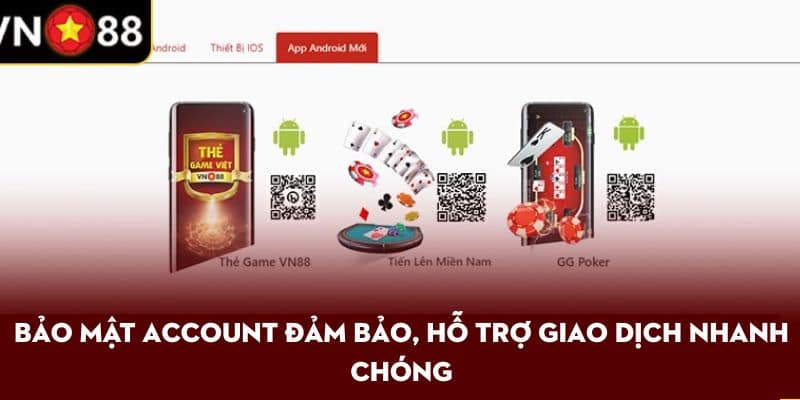 Bảo mật account đảm bảo, hỗ trợ giao dịch nhanh chóng