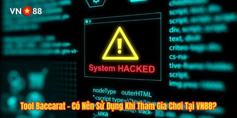 Tool Baccarat - Có Nên Sử Dụng Khi Tham Gia Chơi Tại VN88?